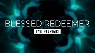 Blessed Redeemer  Casting Crowns  LYRIC VIDEO [upl. by Yousuf]