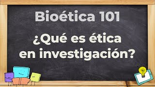 Cápsula 2 Bioética 101 ¿Qué es Ética en Investigación [upl. by Otti]