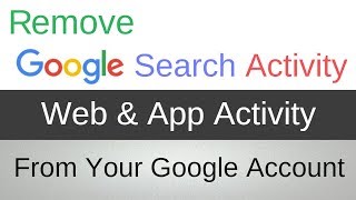 How To Remove Google Search Activity  Web amp App Activity from Your Google Account [upl. by Nareht]