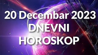 DVADESETI DECEMBAR 2023 DNEVNI HOROSKOP [upl. by Ahsiekan]