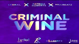 Lyrikal x Patrice Roberts x Millbeatz  Criminal Wine quot2018 Socaquot Trinidad [upl. by Rico]