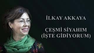 İlkay Akkaya  Çeşmi Siyahım İşte Gidiyorum [upl. by Nylyoj]