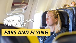 Ears and Flying Aeroplane Ear Symptoms and Treatment [upl. by Idnod887]