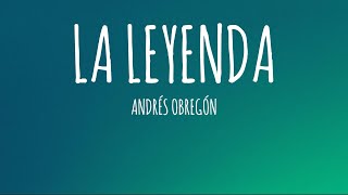 Andrés Obregón  La Leyenda LetraLyrics [upl. by Ecaroh]