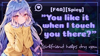 ASMR ROLEPLAY F4A Girlfriend helps you dry yourself Spicy [upl. by Notanhoj989]