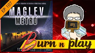 EP107  BurnampPlay  Maglev Metro อย่าแย่งผู้โดยสารฉันไปปปป [upl. by Everett909]