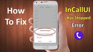 How to Fix inCallUI Has Stopped Error in Android 2019 [upl. by Ryle]