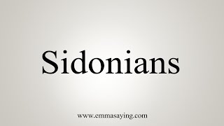 How To Say Sidonians [upl. by Esnofla411]