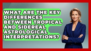 What Are the Key Differences Between Tropical and Sidereal Astrological Interpretations [upl. by Lettig]