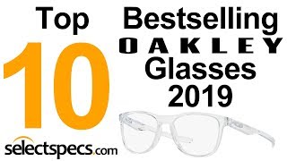 Top 10 Bestselling Oakley Glasses 2019  With Selectspecscom [upl. by Acinahs467]