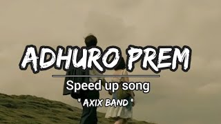 Adhuro prem  speed up song  Axix band  lyrics music video [upl. by Zealand700]