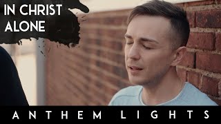 In Christ Alone  Anthem Lights A Cappella Cover [upl. by Joacima]