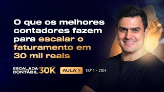 Aula 1  O que os melhores contadores fazem para escalar o faturamento em 30 mil reais [upl. by Lilllie]