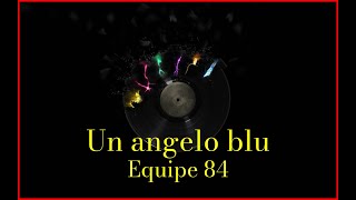 Equipe 84  Un angelo blu Lyrics Karaoke [upl. by Juliet700]