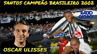 OSCAR ULISSES Santos 3x2 Corinthians Compacto Final do Brasileiro de 2002 de arrepiar [upl. by Nosloc]