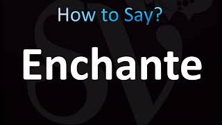 How to Pronounce Enchante CORRECTLY [upl. by Okkin]