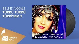 Belkıs Akkale  Türkü Türkü Türkiyem 2 Full Albüm [upl. by Lewert]