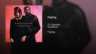 Fading · DJ Ganyani · Goodluck [upl. by Quartas150]