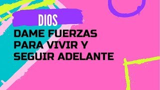 Dios DAME FUERZAS para vivir y seguir adelante [upl. by Sherard]