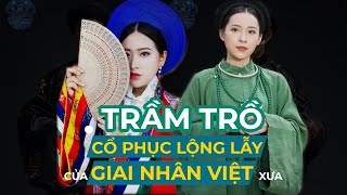 TRẦM TRỒ CỔ PHỤC LỘNG LẪY CỦA GIAI NHÂN VIỆT XƯA [upl. by Leno949]