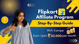 StepbyStep Guide to Flipkart Affiliate Marketing  Earn ₹30000 Easily with EarnPe [upl. by Epolulot]