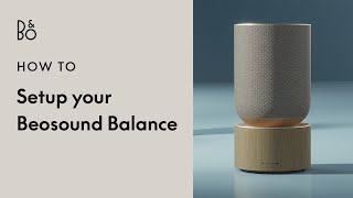 Beosound Balance  Setup  Innovative wireless home speaker  Bang amp Olufsen [upl. by Sualokcin8]