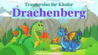 Traumreise für Kinder zum Einschlafen  Drachenberg  Fantasiereise mit Drachen  Drachenmeditation [upl. by Atima284]