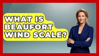 What Is Beaufort Wind Scale  Weather Watchdog [upl. by Lrat]