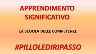 APPRENDIMENTO SIGNIFICATIVO E SCUOLA DELLE COMPETENZE  pillolediripasso [upl. by Sivad316]