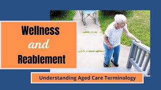 Wellness and Reablement  What it really means for your aged care clients [upl. by Waldman]