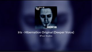 Iris  Hibernation Original Deeper Voice [upl. by Rehm]