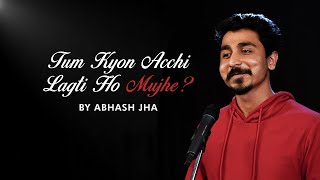 Tum kyon acchi lagti ho mujhe Poetry By Abhash Jha  Kahi UnKahi  Latest Hindi Poetry 2022 [upl. by Ynohtn]