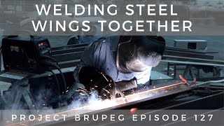 Welding Steel Wings Together  Project Brupeg Ep 127 [upl. by Aeila900]