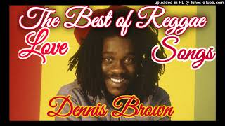 BEST OF REGGAE LOVE SONGS DENNIS BROWN [upl. by Eerized]