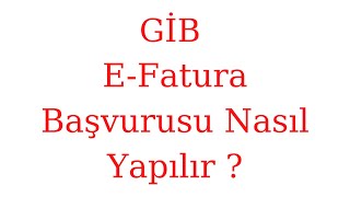 GİB E Fatura Başvurusu Nasıl Yapılır [upl. by Adonis915]