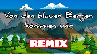 Von den blauen Bergen kommen wir REMIX [upl. by Haon655]