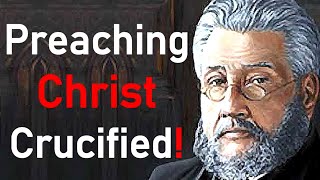 Preaching Christ Crucified  Charles Spurgeon Sermon [upl. by Lolanthe]