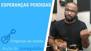 ESPERANÇAS PERDIDAS  ORIGINAIS DO SAMBA  AULA DE CAVAQUINHO [upl. by Sisco]