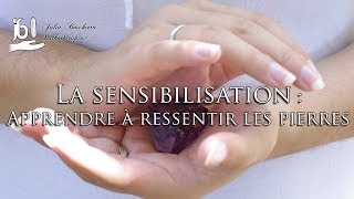 La Sensibilisation  Apprendre à ressentir les pierres [upl. by Nahgaem294]