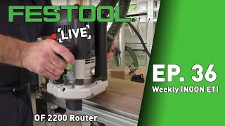 Festool Live Episode 36  OF 2200 Router [upl. by Amolap]