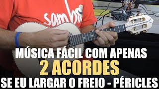 Aprenda Tocar Se eu Largar o Freio  Péricles Música Fácil Para Cavaquinho com 2 Acordes  Damiro [upl. by Atselec]