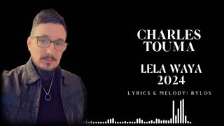 Charles Touma LELA WAYA 2024 [upl. by Giltzow]