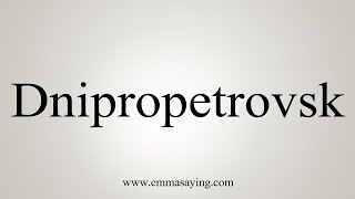 How To Say Dnipropetrovsk [upl. by Egiap]