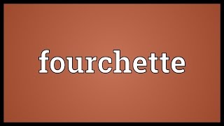 Fourchette Meaning [upl. by Essilrahc]