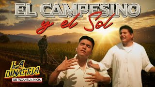 EL CAMPESINO Y EL SOL  LA DINASTIA DE TUZANTLA Video Oficial [upl. by Eugor]