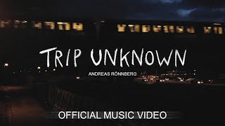 Andreas Rönnberg  Trip Unknown Official Music Video [upl. by Tannie]