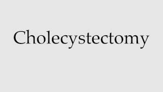 How to Pronounce Cholecystectomy [upl. by Vasta245]