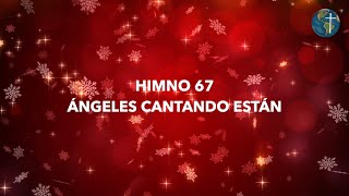 Himno 67 ÁNGELES CANTANDO ESTÁN [upl. by Esereht418]