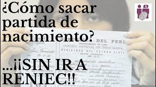 ¿Cómo sacar partida de nacimiento¡¡SIN IR A RENIEC [upl. by Ardiedak343]