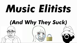 Music Elitism [upl. by Raynold]